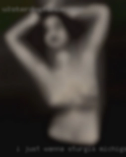 I just wanna fuck and thats  in Sturgis, Michigan it.