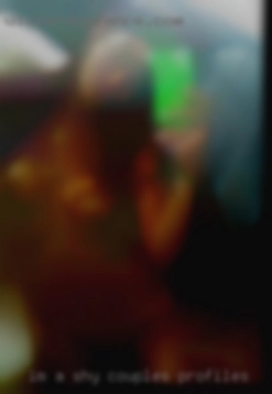 I'm a shy couples profiles guy until I get to know you.
