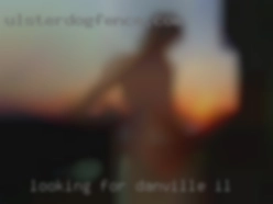 Looking for someone Danville, IL highly sexual.